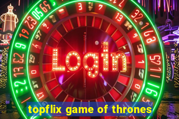 topflix game of thrones